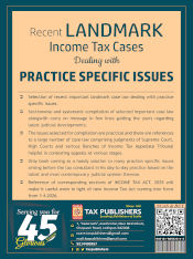 Recent LANDMARK Income Tax Cases Dealing with PRACTICE SPECIFIC ISSUES